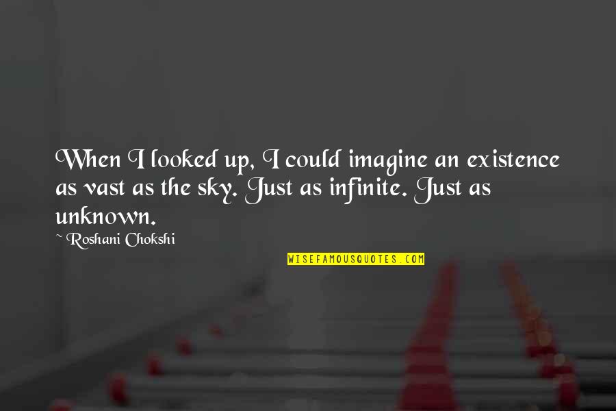 Azofeifa Herediano Quotes By Roshani Chokshi: When I looked up, I could imagine an Azofeifa Herediano Quotes By Roshani Chokshi: When I looked up, I could imagine an