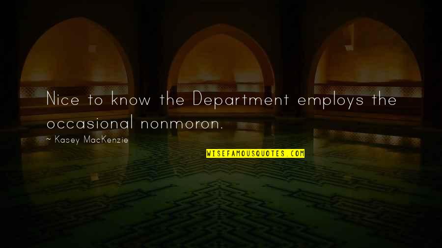 Azoffgrid Quotes By Kasey MacKenzie: Nice to know the Department employs the occasional