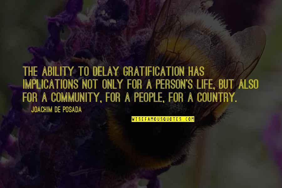 Azota Quotes By Joachim De Posada: The ability to delay gratification has implications not Azota Quotes By Joachim De Posada: The ability to delay gratification has implications not