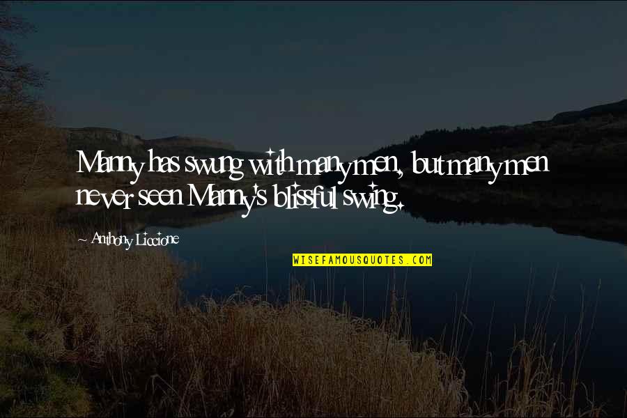 Azotado Hidrofugo Quotes By Anthony Liccione: Manny has swung with many men, but many