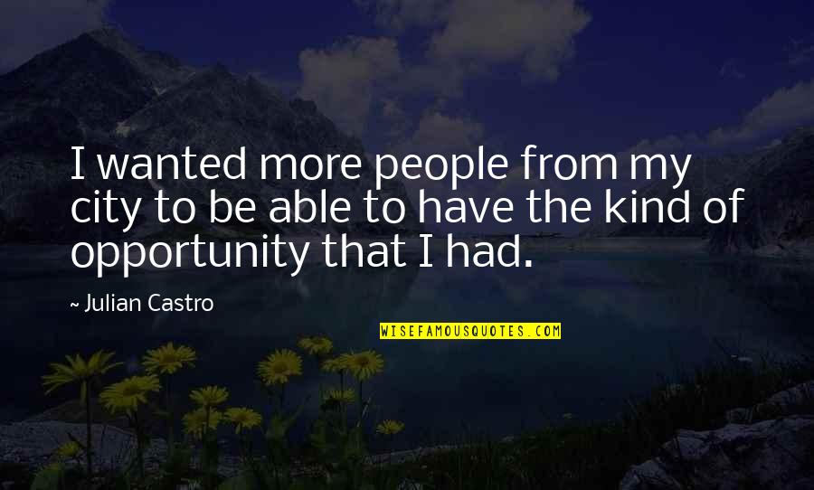 Azotando A Los Cristianos Quotes By Julian Castro: I wanted more people from my city to