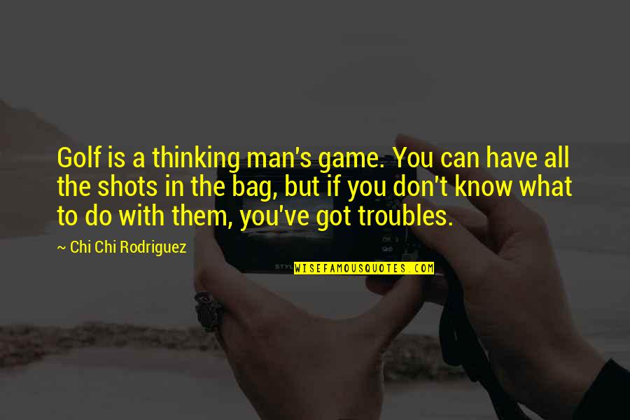 Azotando Esclava Quotes By Chi Chi Rodriguez: Golf is a thinking man's game. You can Azotando Esclava Quotes By Chi Chi Rodriguez: Golf is a thinking man's game. You can