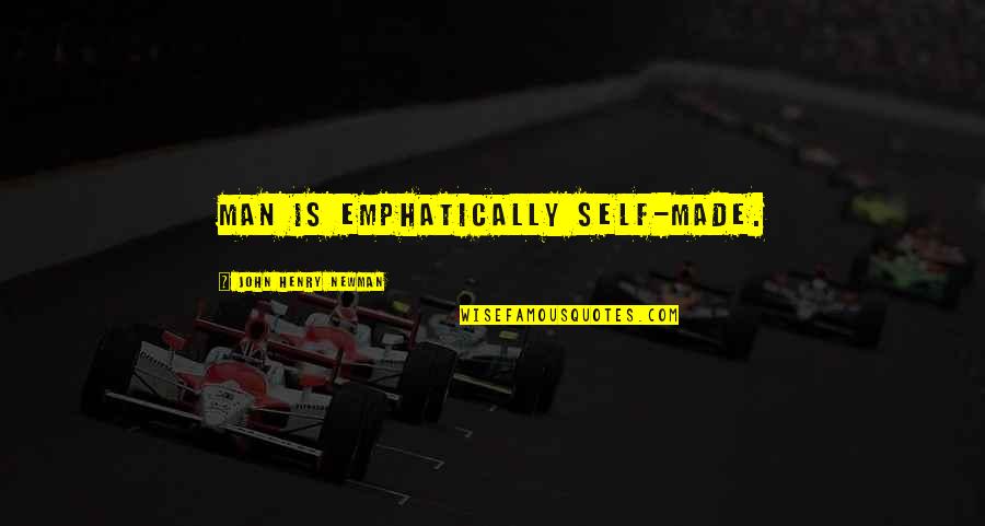 Azotaron Quotes By John Henry Newman: Man is emphatically self-made. Azotaron Quotes By John Henry Newman: Man is emphatically self-made.