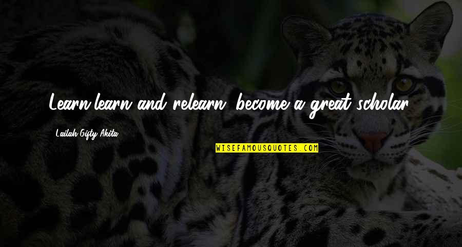 Azotaron Quotes By Lailah Gifty Akita: Learn,learn and relearn: become a great scholar. Azotaron Quotes By Lailah Gifty Akita: Learn,learn and relearn: become a great scholar.