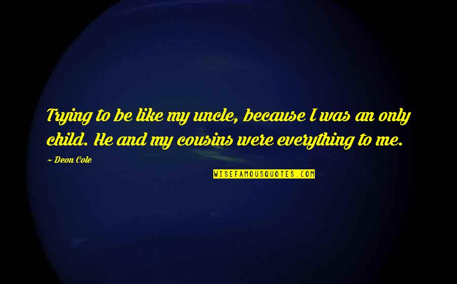Azotes De Petare Quotes By Deon Cole: Trying to be like my uncle, because I Azotes De Petare Quotes By Deon Cole: Trying to be like my uncle, because I