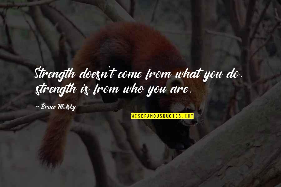 Azouzi And Jarboui Quotes By Bruce Molsky: Strength doesn't come from what you do, strength