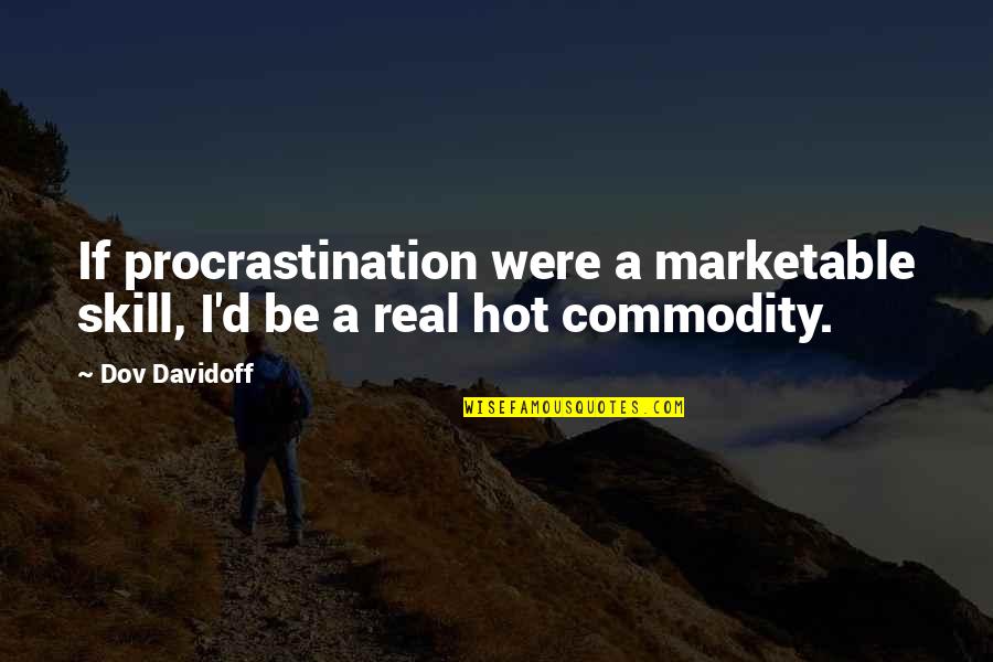 Azouzi And Jarboui Quotes By Dov Davidoff: If procrastination were a marketable skill, I'd be