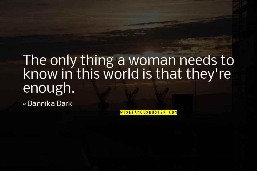 Azov Film Quotes By Dannika Dark: The only thing a woman needs to know