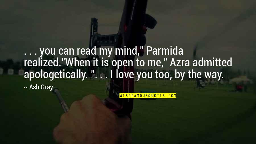 Azra Quotes By Ash Gray: . . . you can read my mind," Azra Quotes By Ash Gray: . . . you can read my mind,"