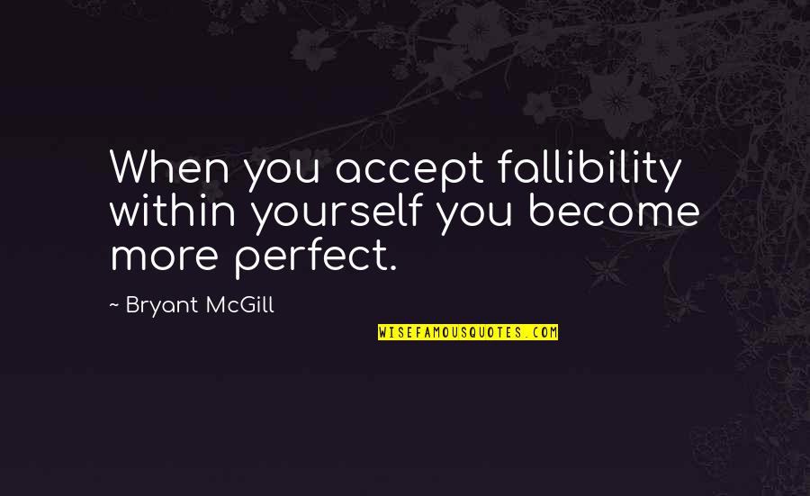 Azrael Bible Quotes By Bryant McGill: When you accept fallibility within yourself you become