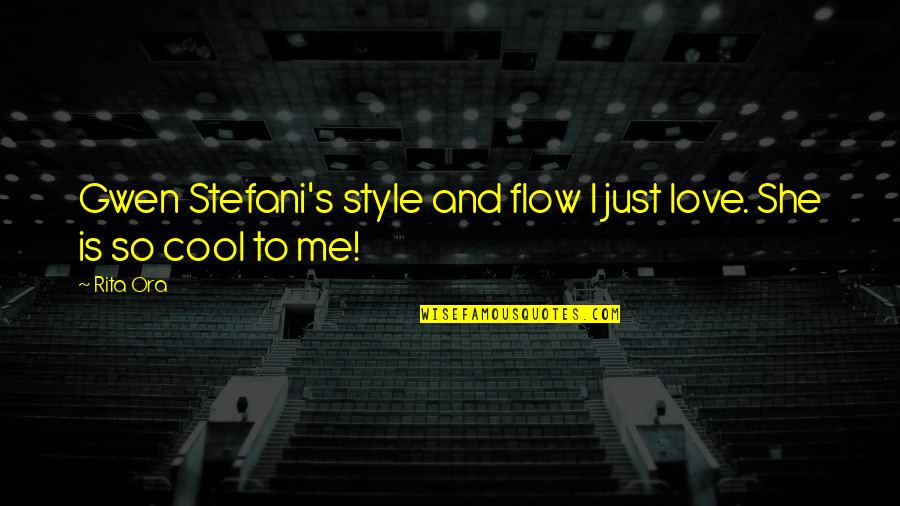 Azrael Lucifer Quotes By Rita Ora: Gwen Stefani's style and flow I just love.