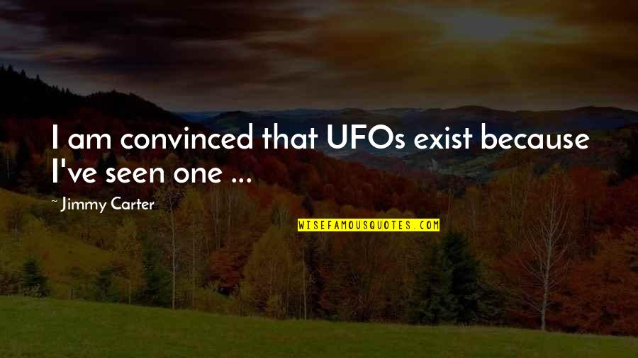 Azraels Locations Quotes By Jimmy Carter: I am convinced that UFOs exist because I've
