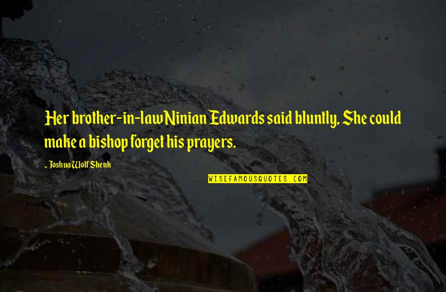 Azraels Sword Quotes By Joshua Wolf Shenk: Her brother-in-law Ninian Edwards said bluntly, She could Azraels Sword Quotes By Joshua Wolf Shenk: Her brother-in-law Ninian Edwards said bluntly, She could