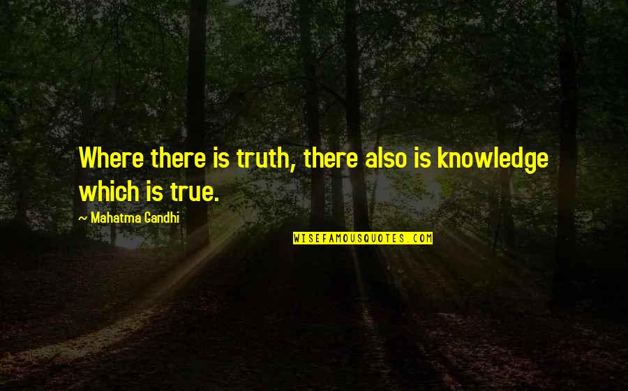 Azrail Yokusu Quotes By Mahatma Gandhi: Where there is truth, there also is knowledge