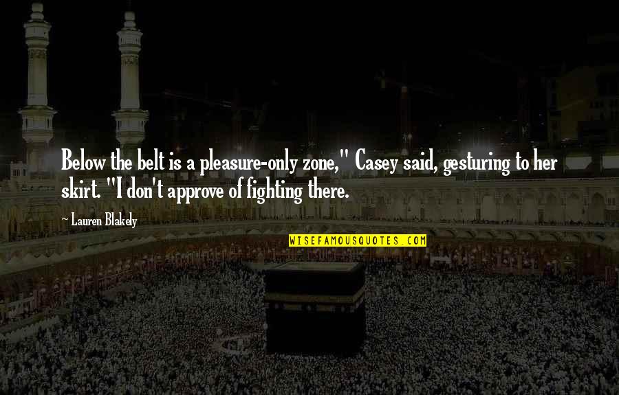 Azriel Acotar Quotes By Lauren Blakely: Below the belt is a pleasure-only zone," Casey