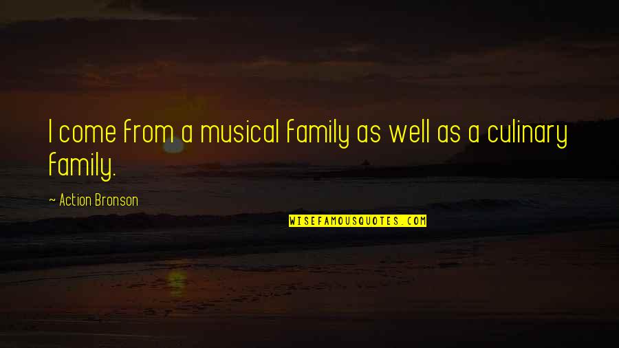 Aztar Corp Quotes By Action Bronson: I come from a musical family as well Aztar Corp Quotes By Action Bronson: I come from a musical family as well
