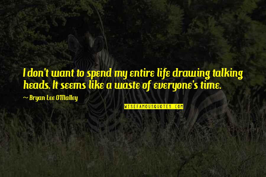 Aztar Corp Quotes By Bryan Lee O'Malley: I don't want to spend my entire life Aztar Corp Quotes By Bryan Lee O'Malley: I don't want to spend my entire life