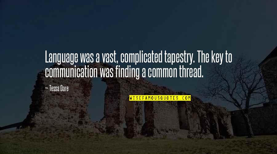 Aztec Dance Quotes By Tessa Dare: Language was a vast, complicated tapestry. The key