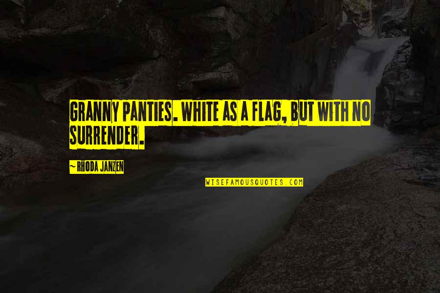 Aztec Empire Quotes By Rhoda Janzen: Granny panties. White as a flag, but with