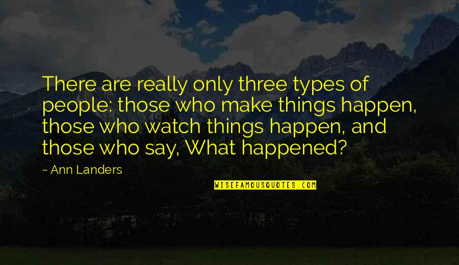 Aztec God Quotes By Ann Landers: There are really only three types of people: