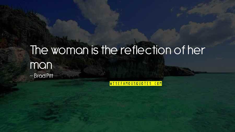 Aztec God Quotes By Brad Pitt: The woman is the reflection of her man