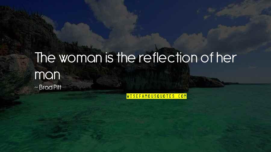 Aztec God Quotes By Brad Pitt: The woman is the reflection of her man Aztec God Quotes By Brad Pitt: The woman is the reflection of her man