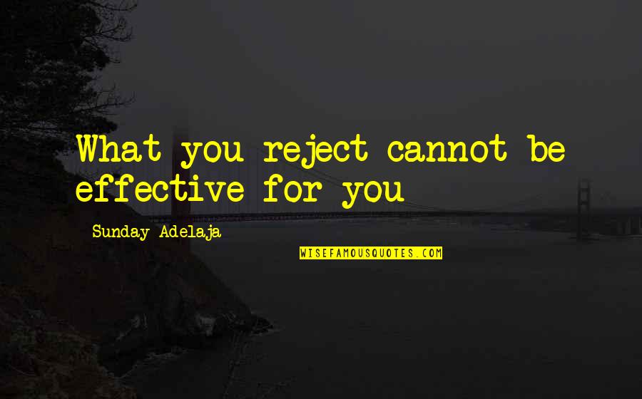 Aztec Princess Quotes By Sunday Adelaja: What you reject cannot be effective for you