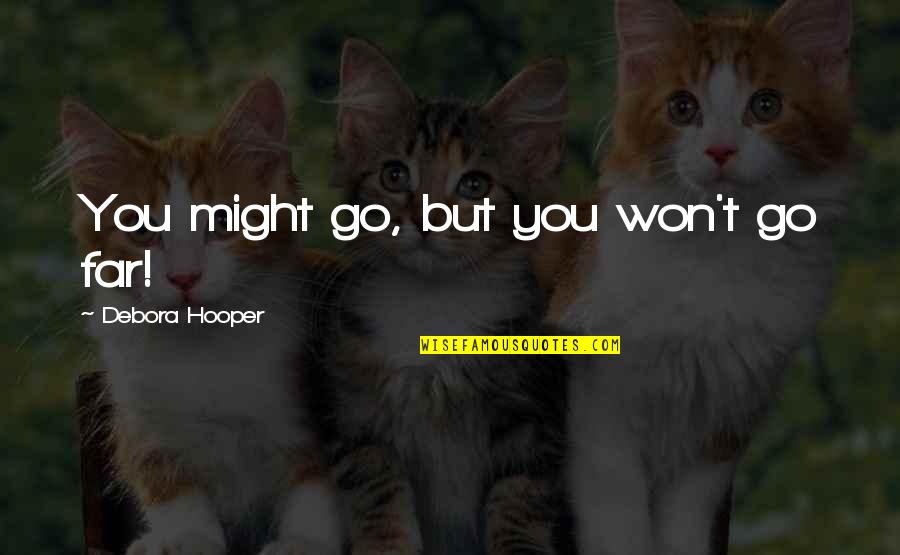 Aztec Warrior Quotes By Debora Hooper: You might go, but you won't go far!