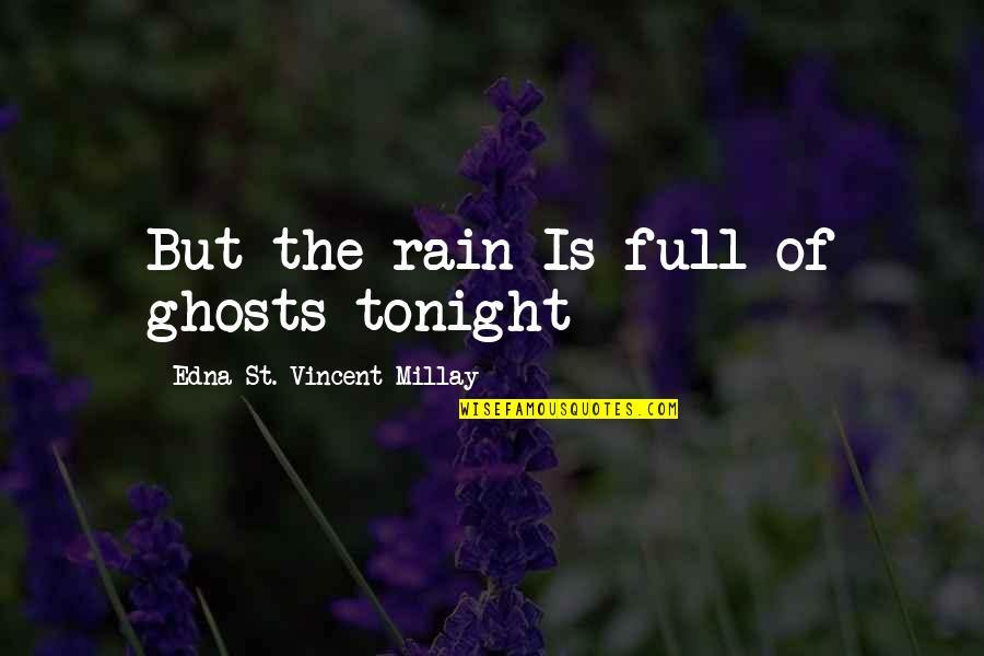 Aztec Warriors Quotes By Edna St. Vincent Millay: But the rain Is full of ghosts tonight Aztec Warriors Quotes By Edna St. Vincent Millay: But the rain Is full of ghosts tonight