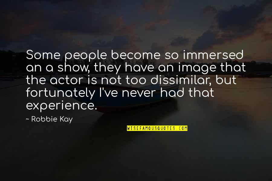 Aztecan Quotes By Robbie Kay: Some people become so immersed an a show,