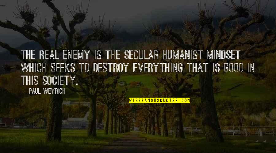 Aztecas Cultura Quotes By Paul Weyrich: The real enemy is the secular humanist mindset
