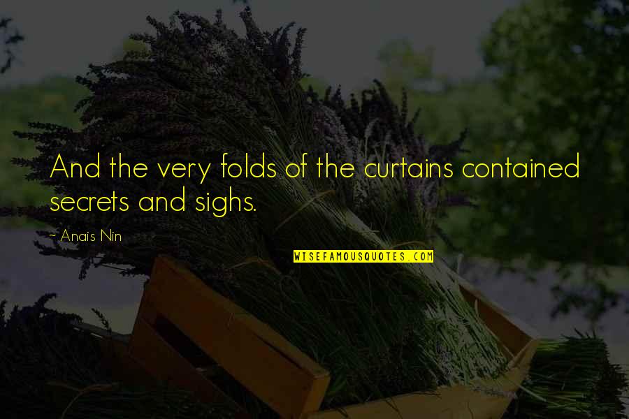 Azuaga Quotes By Anais Nin: And the very folds of the curtains contained