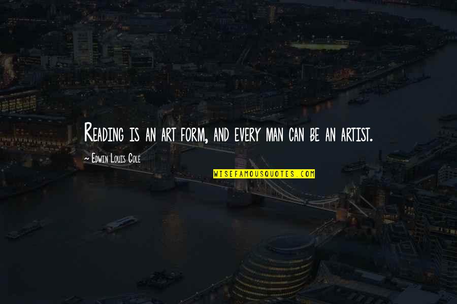 Azuaga Quotes By Edwin Louis Cole: Reading is an art form, and every man Azuaga Quotes By Edwin Louis Cole: Reading is an art form, and every man