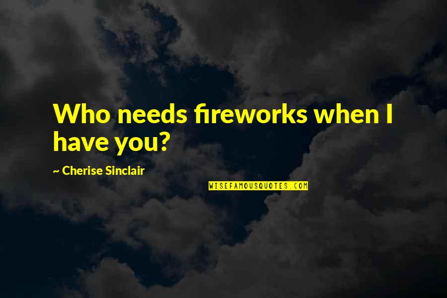 Azubuike Warriors Quotes By Cherise Sinclair: Who needs fireworks when I have you?