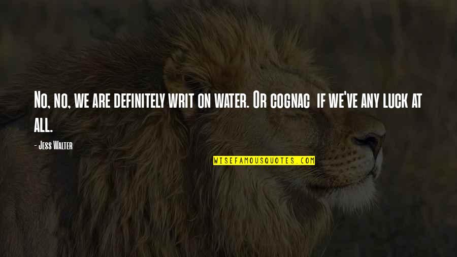 Azucren Quotes By Jess Walter: No, no, we are definitely writ on water.