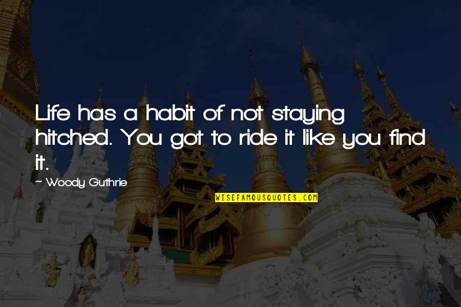 Azuero Ocean Quotes By Woody Guthrie: Life has a habit of not staying hitched.