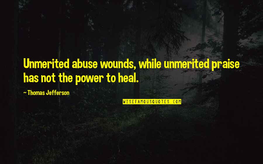 Azuero Spider Quotes By Thomas Jefferson: Unmerited abuse wounds, while unmerited praise has not Azuero Spider Quotes By Thomas Jefferson: Unmerited abuse wounds, while unmerited praise has not
