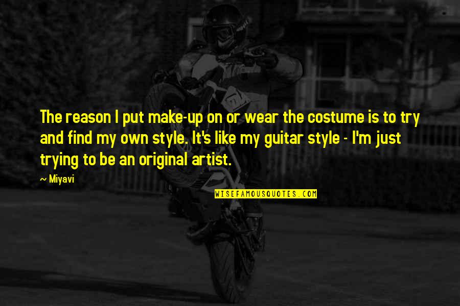 Azuga Live Quotes By Miyavi: The reason I put make-up on or wear Azuga Live Quotes By Miyavi: The reason I put make-up on or wear
