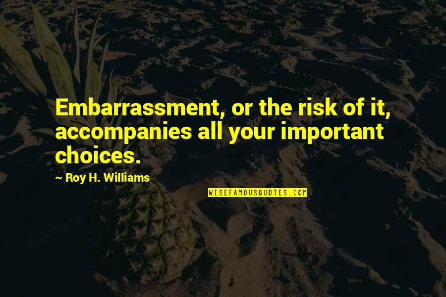 Azuga Webcam Quotes By Roy H. Williams: Embarrassment, or the risk of it, accompanies all