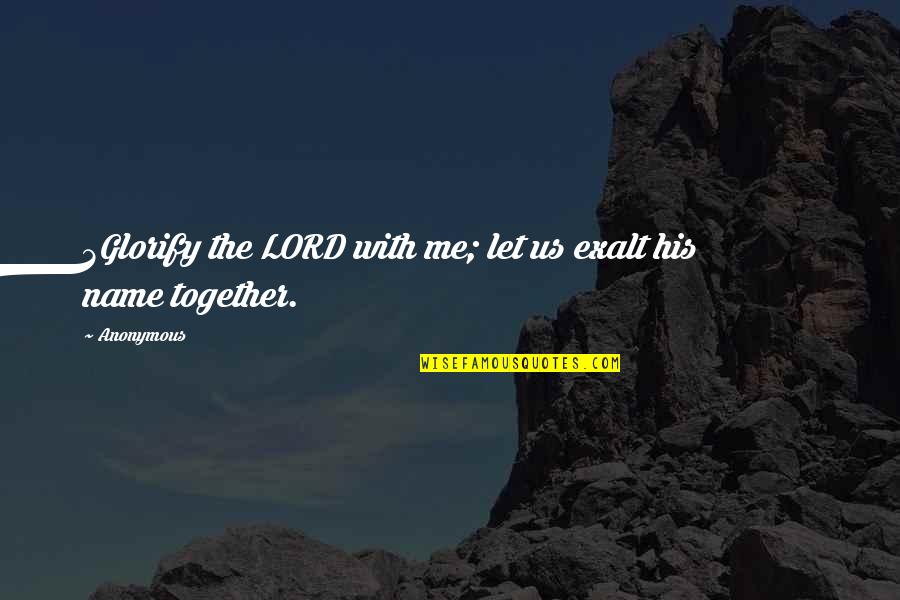 Azul Ceo Of Microsoft Quotes By Anonymous: 3Glorify the LORD with me; let us exalt