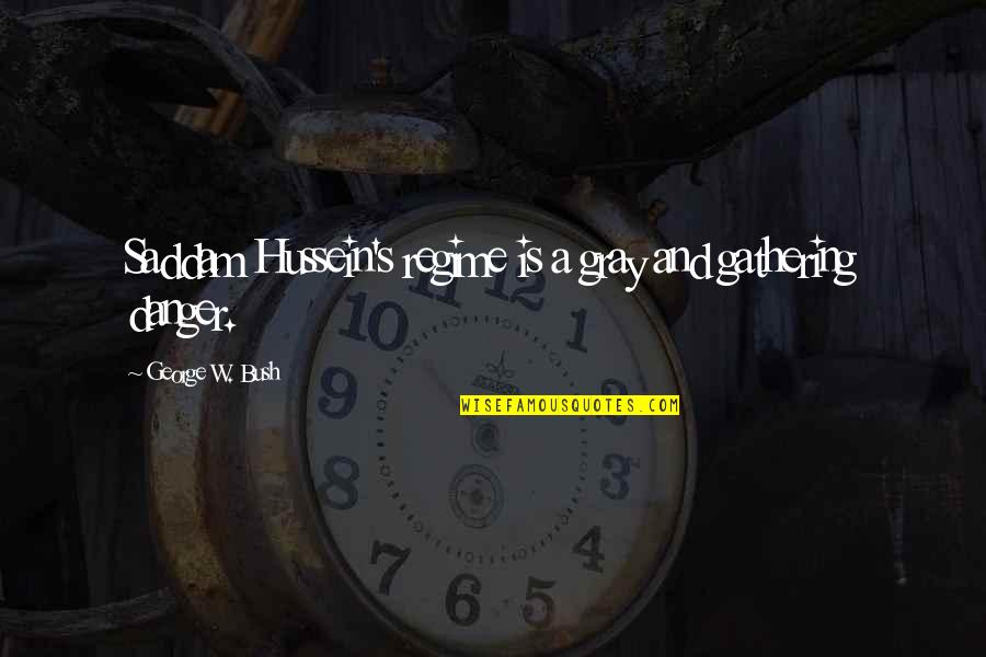 Azul Ceo Of Youtube Quotes By George W. Bush: Saddam Hussein's regime is a gray and gathering