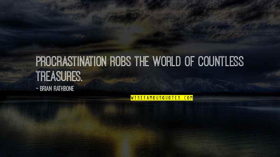 Azulado In English Quotes By Brian Rathbone: Procrastination robs the world of countless treasures.