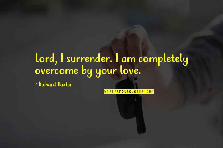 Azules Coffee Quotes By Richard Baxter: Lord, I surrender. I am completely overcome by