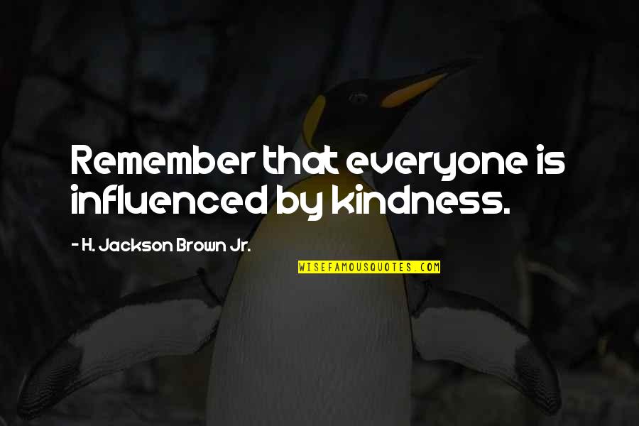 Azuma Yunoki Quotes By H. Jackson Brown Jr.: Remember that everyone is influenced by kindness.