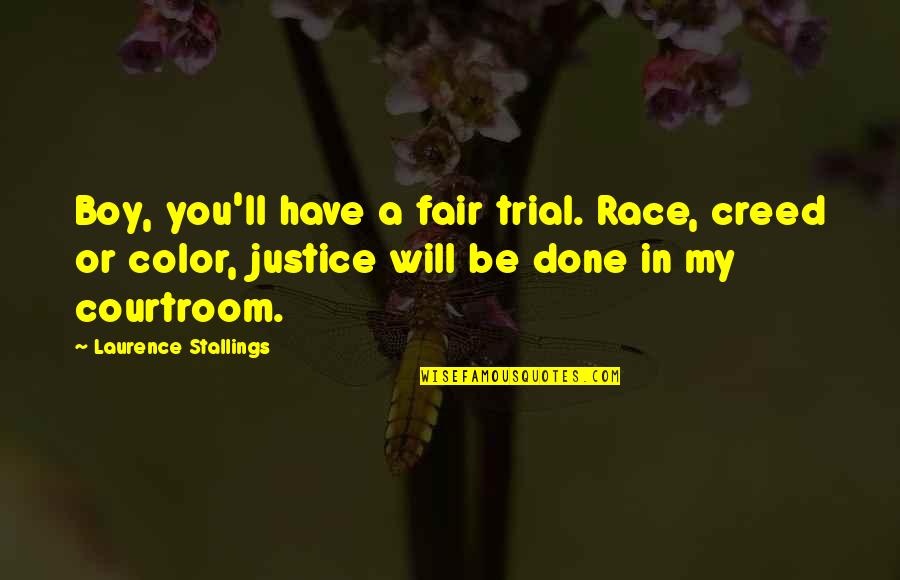 Azuma Yunoki Quotes By Laurence Stallings: Boy, you'll have a fair trial. Race, creed