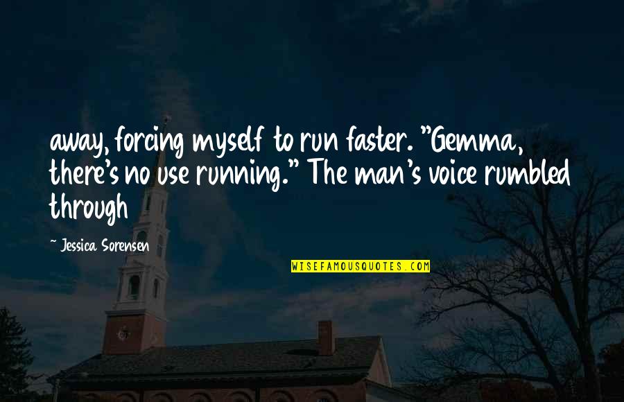Azuquita Elvis Quotes By Jessica Sorensen: away, forcing myself to run faster. "Gemma, there's Azuquita Elvis Quotes By Jessica Sorensen: away, forcing myself to run faster. "Gemma, there's