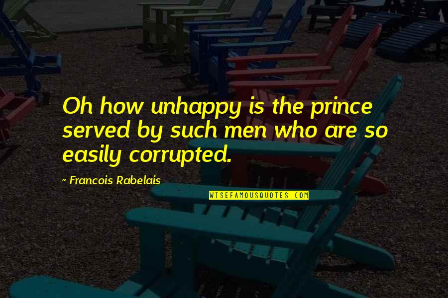 Azuquita Lyrics Quotes By Francois Rabelais: Oh how unhappy is the prince served by