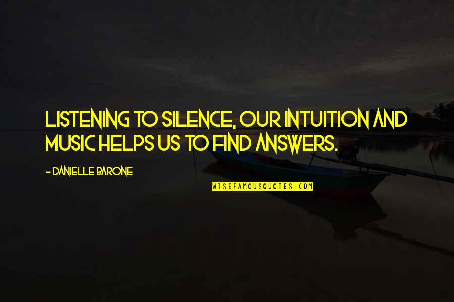Azur Et Asmar Quotes By Danielle Barone: Listening to silence, our intuition and music helps