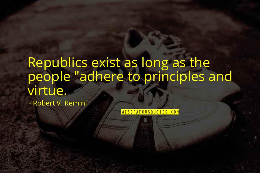 Azur Et Asmar Quotes By Robert V. Remini: Republics exist as long as the people "adhere