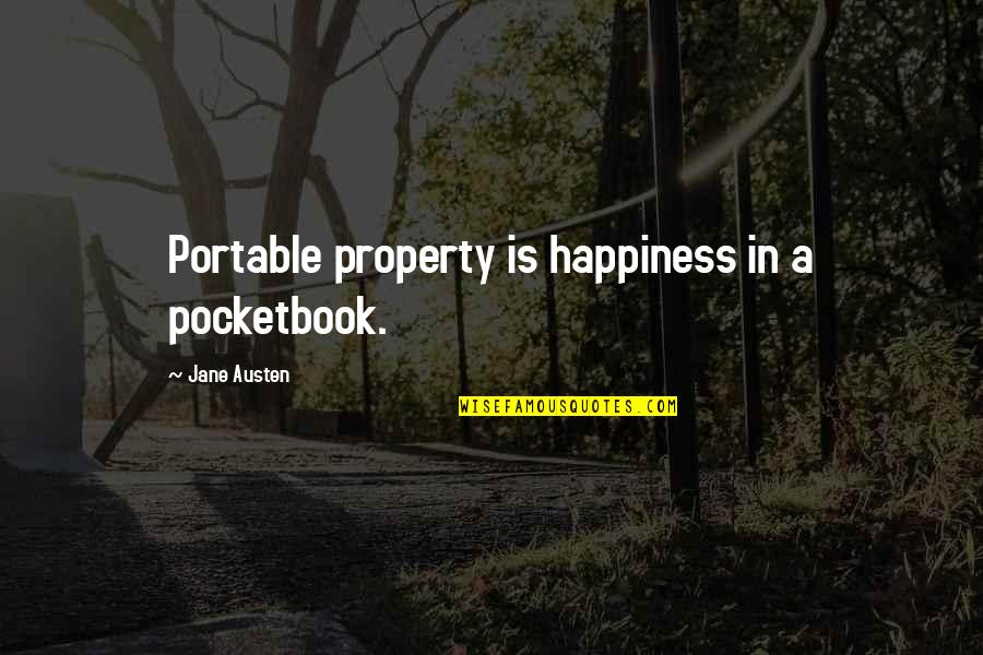 Azura Skye Quotes By Jane Austen: Portable property is happiness in a pocketbook. Azura Skye Quotes By Jane Austen: Portable property is happiness in a pocketbook.